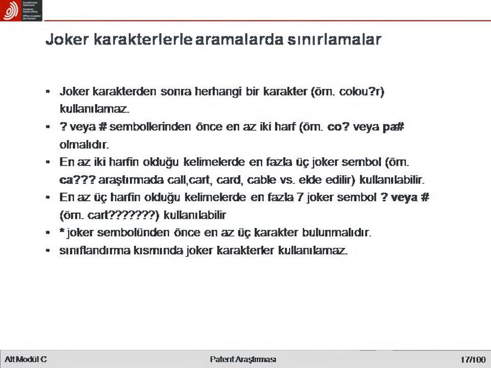 ?? araştırmada cali,cart, card, cable vs. elde edilir) kullanılabilir. - En az üç harfin olduğu kelimelerde en fazla 7 joker sembol? veya # (öm.