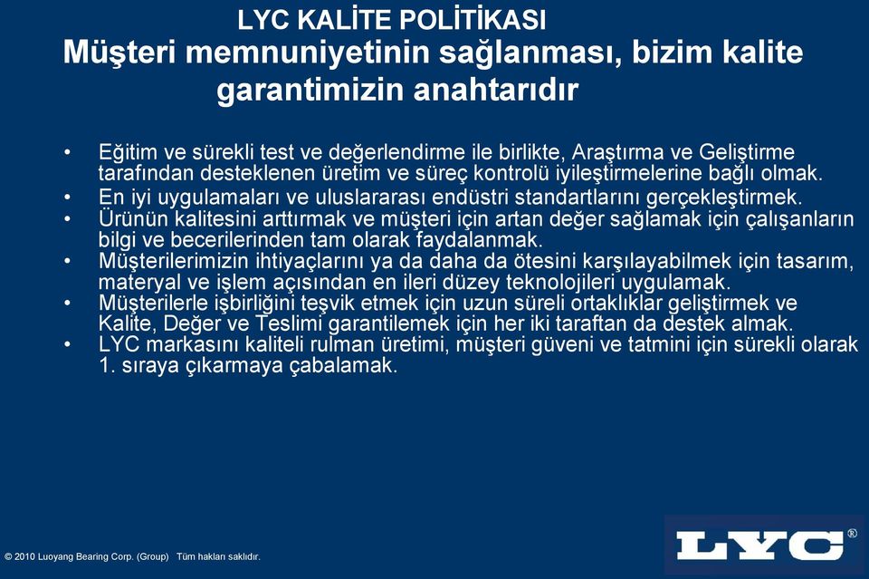 Ürünün kalitesini arttırmak ve müşteri için artan değer sağlamak için çalışanların bilgi ve becerilerinden tam olarak faydalanmak.