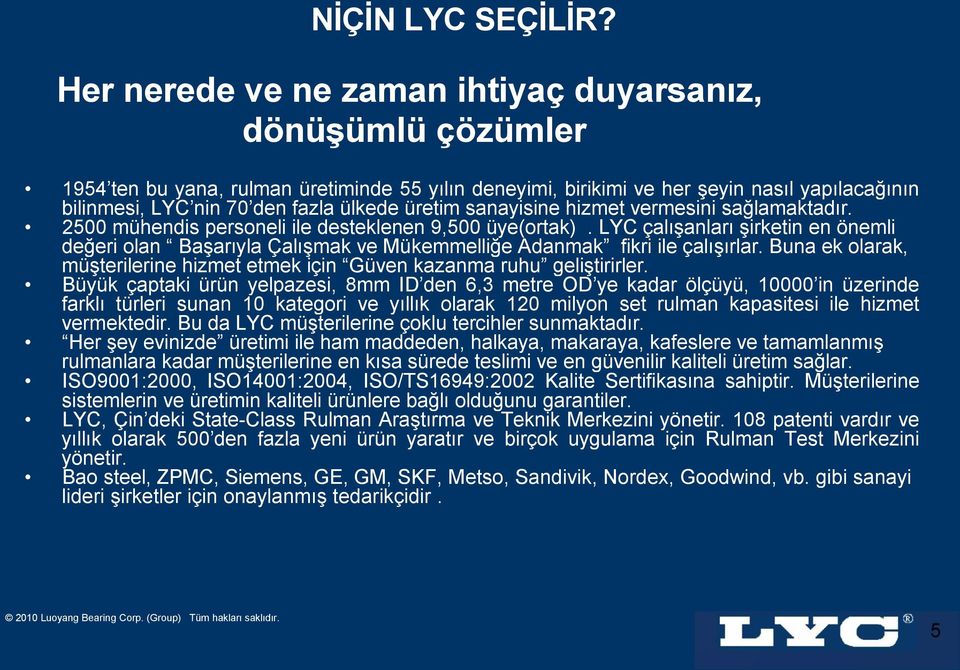 üretim sanayisine hizmet vermesini sağlamaktadır. 2500 mühendis personeli ile desteklenen 9,500 üye(ortak).