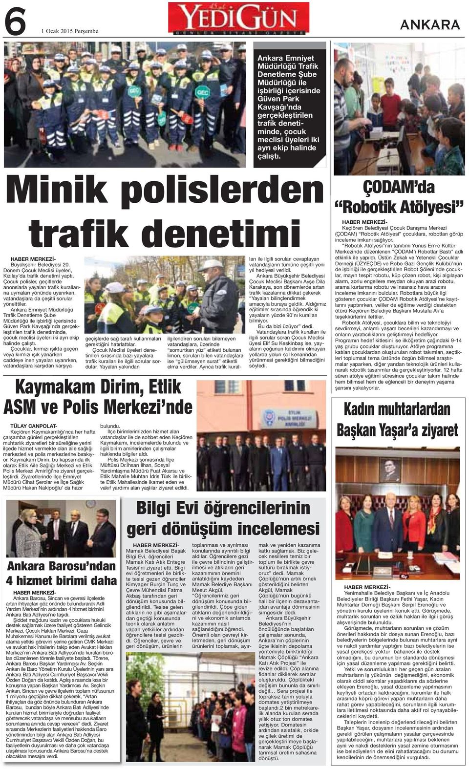 Ankara Emniyet Müdürlüğü Trafik Denetleme Şube Müdürlüğü ile işbirliği içerisinde Güven Park Kavşağı nda gerçekleştirilen trafik denetiminde, çocuk meclisi üyeleri iki ayrı ekip halinde çalıştı.