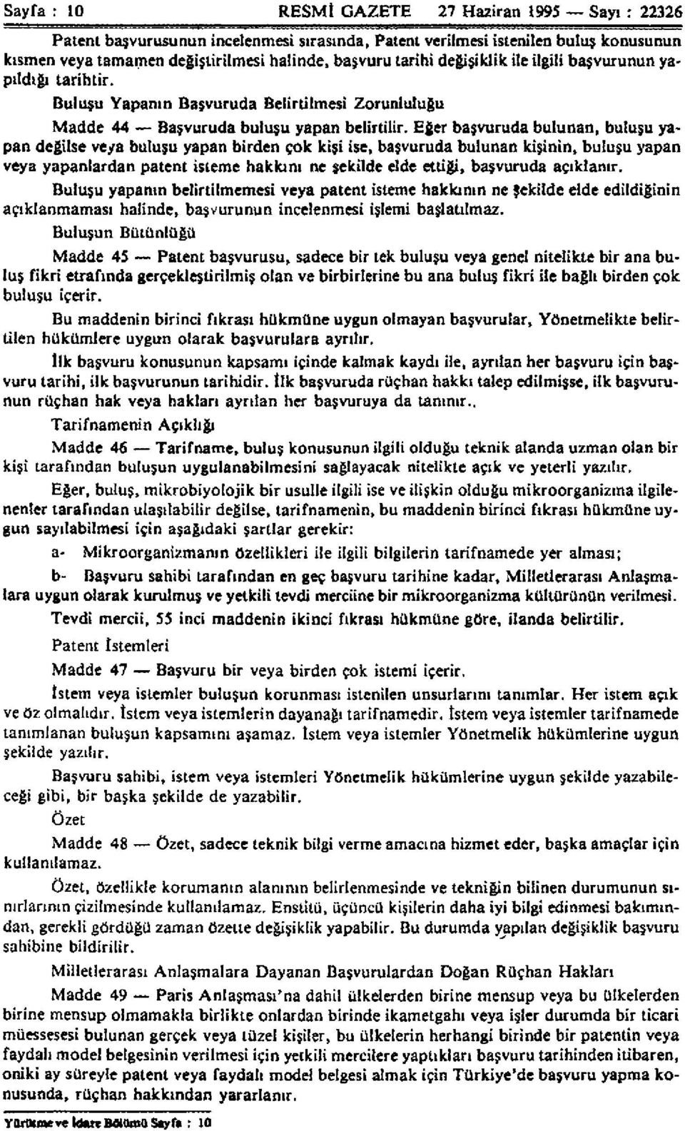 Eğer başvuruda bulunan, buluşu yapan değilse veya buluşu yapan birden çok kişi ise, başvuruda bulunan kişinin, buluşu yapan veya yapanlardan patent isteme hakkını ne şekilde elde ettiği, başvuruda