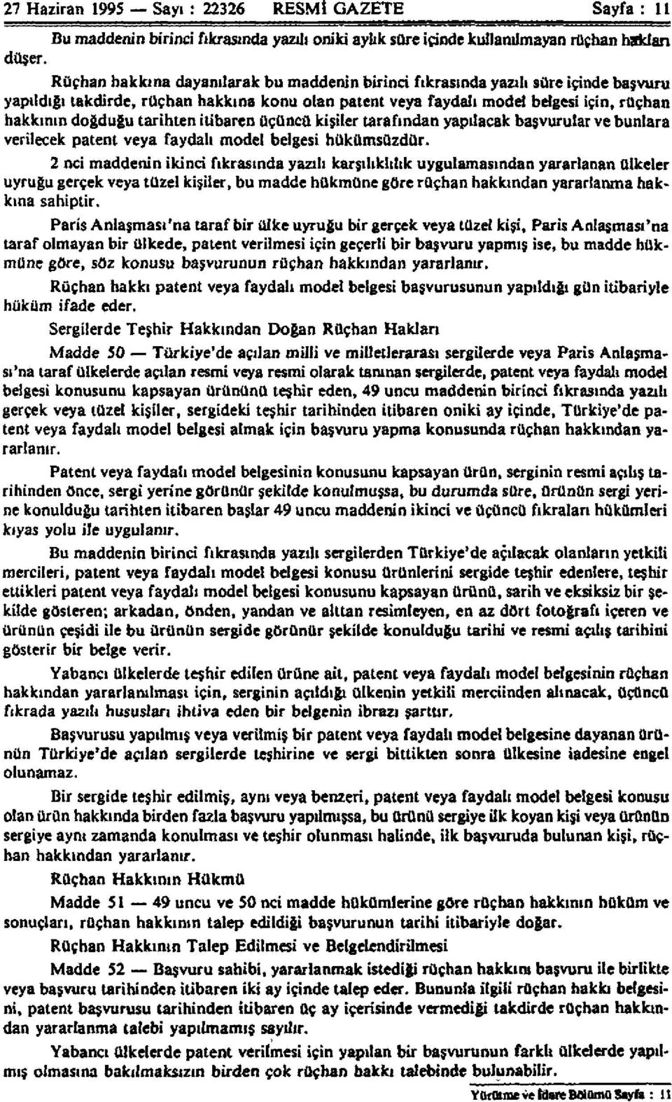 tarihten itibaren üçüncü kişiler tarafından yapılacak başvurular ve bunlara verilecek patent veya faydalı model belgesi hükümsüzdür.