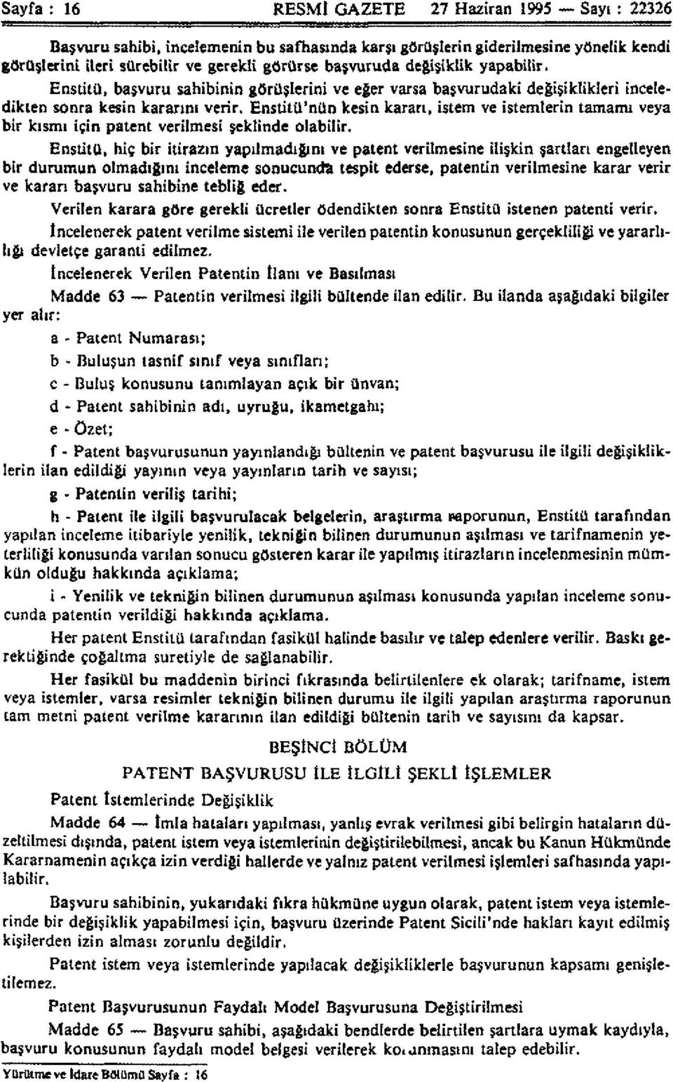 Enstitü'nün kesin kararı, istem ve istemlerin tamamı veya bir kısmı için patent verilmesi şeklinde olabilir.