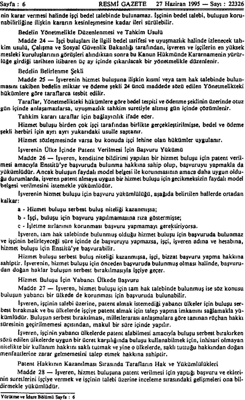 Bedelin Yönetmelikle Düzenlenmesi ve Tahkim Usulü Madde 24 İşçi buluşları ile ilgili bedel tarifesi ve uyuşmazlık halinde izlenecek tahkim usulü, Çalışma ve Sosyal Güvenlik Bakanlığı tarafından,