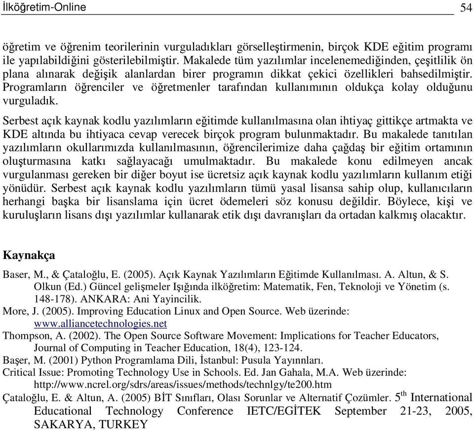 Programların örenciler ve öretmenler tarafından kullanımının oldukça kolay olduunu vurguladık.