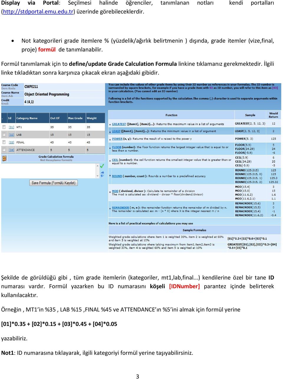 Formül tanımlamak için to define/update Grade Calculation Formula linkine tıklamanız gerekmektedir. İlgili linke tıkladıktan sonra karşınıza çıkacak ekran aşağıdaki gibidir.