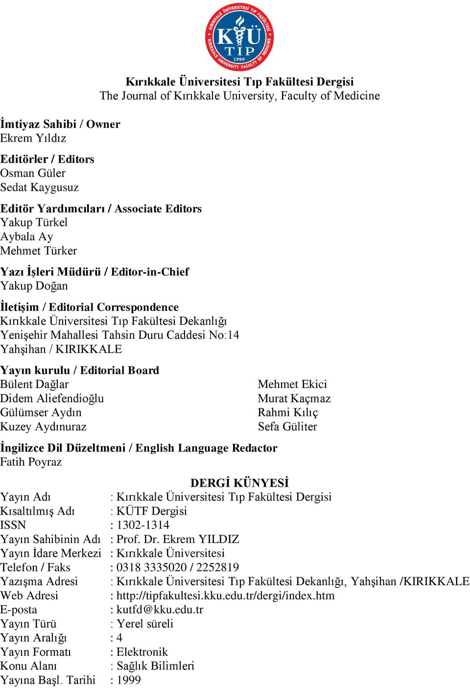 Dekanlığı Yenişehir Mahallesi Tahsin Duru Caddesi No:14 Yahşihan / KIRIKKALE Yayın kurulu / Editorial Board Bülent Dağlar Didem Aliefendioğlu Gülümser Aydın Kuzey Aydınuraz İngilizce Dil Düzeltmeni /