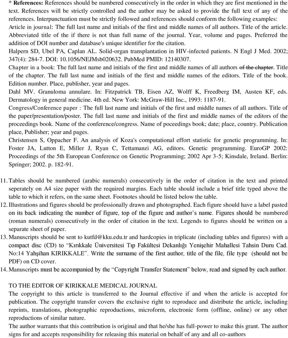 Interpunctuation must be strictly followed and references should conform the following examples: Article in journal: The full last name and initials of the first and middle names of all authors.