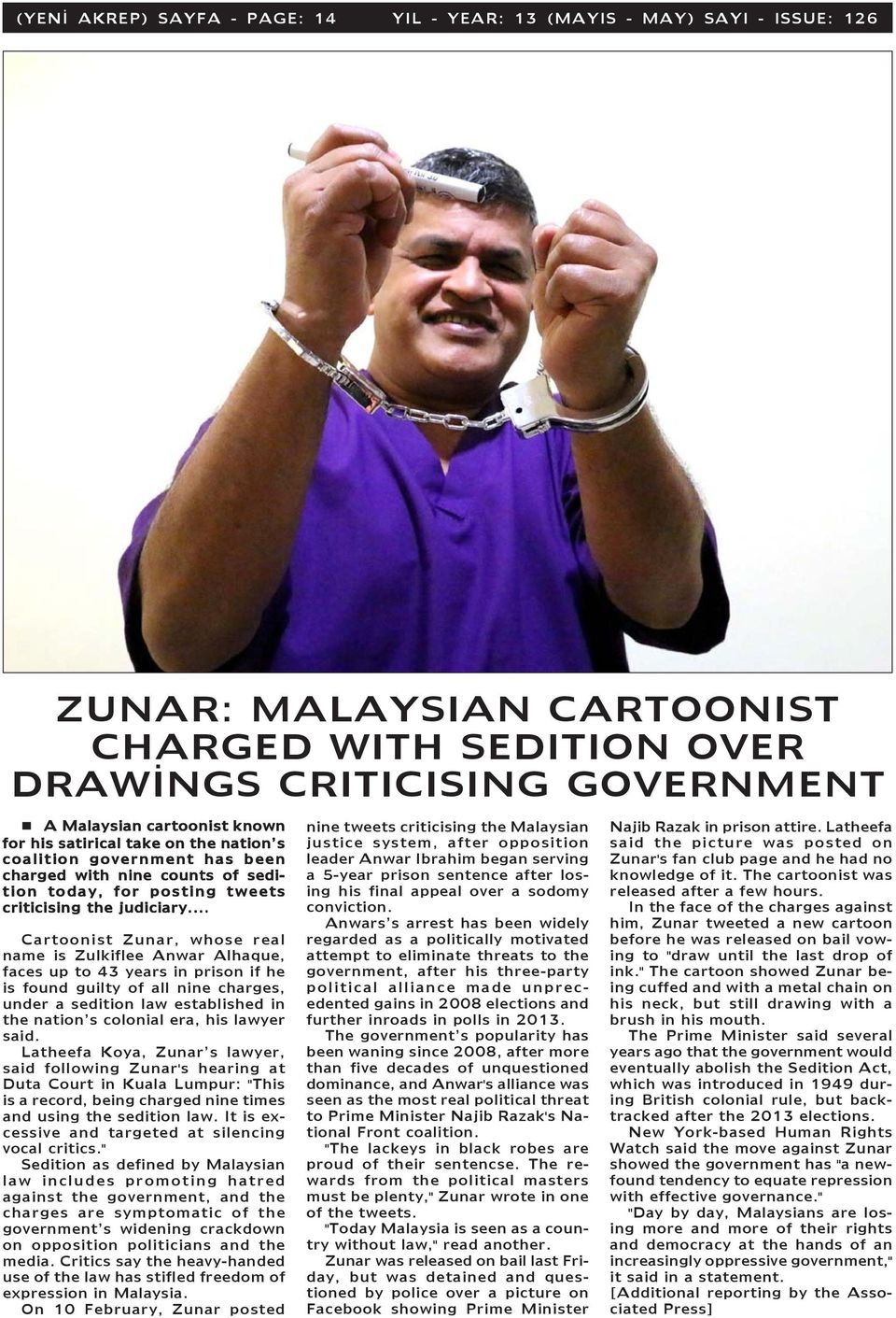 .. Cartoonist Zunar, whose real name is Zulkiflee Anwar Alhaque, faces up to 43 years in prison if he is found guilty of all nine charges, under a sedition law established in the nation s colonial