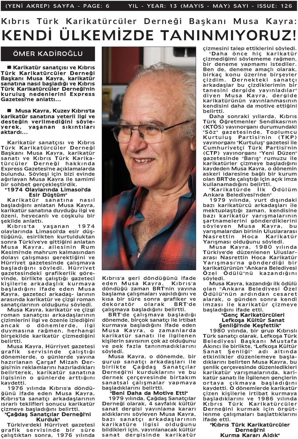 Gazetesi'ne anlattý... Musa Kayra, Kuzey Kýbrýs'ta karikatür sanatýna yeterli ilgi ve desteðin verilmediðini söyle- yerek, yaþanan sýkýntýlarý aktardý.