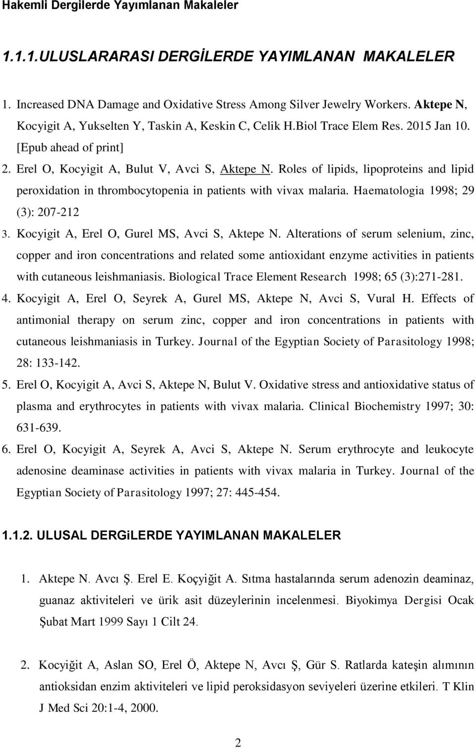 Roles of lipids, lipoproteins and lipid peroxidation in thrombocytopenia in patients with vivax malaria. Haematologia 1998; 29 (3): 207-212 3. Kocyigit A, Erel O, Gurel MS, Avci S, Aktepe N.