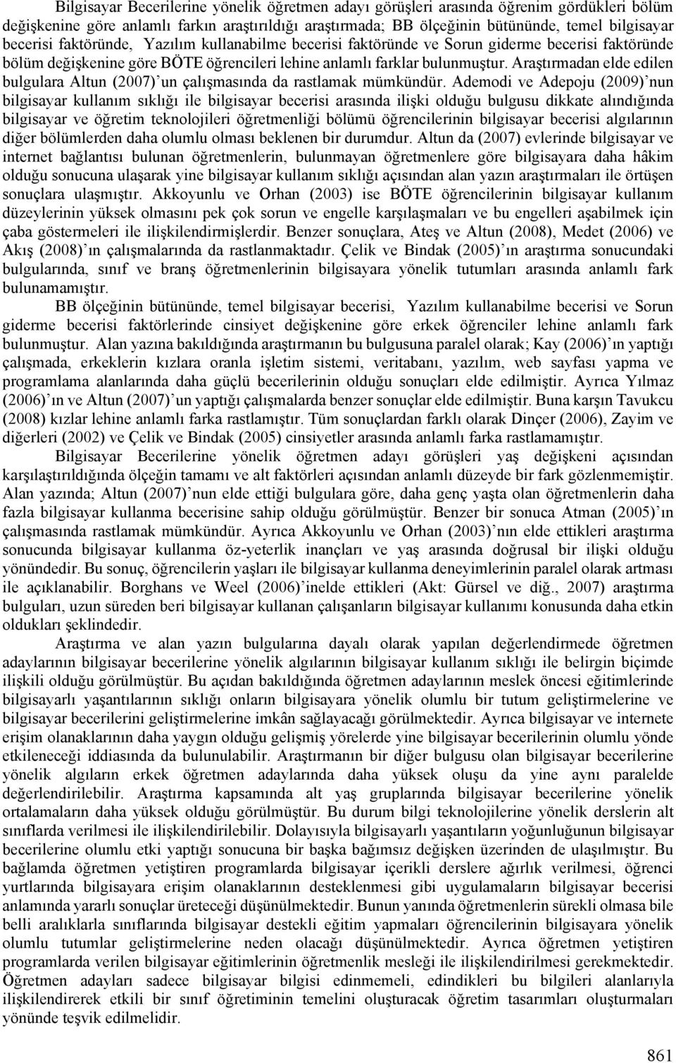 Araştırmadan elde edilen bulgulara Altun (2007) un çalışmasında da rastlamak mümkündür.