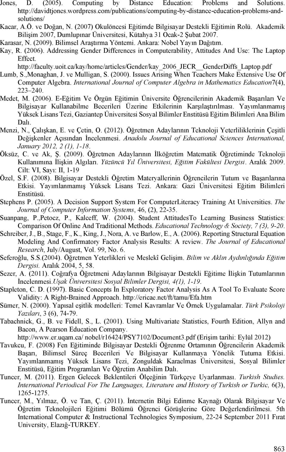 Ankara: Nobel Yayın Dağıtım. Kay, R. (2006). Addressing Gender Differences in Computerability, Attitudes And Use: The Laptop Effect. http://faculty.uoit.