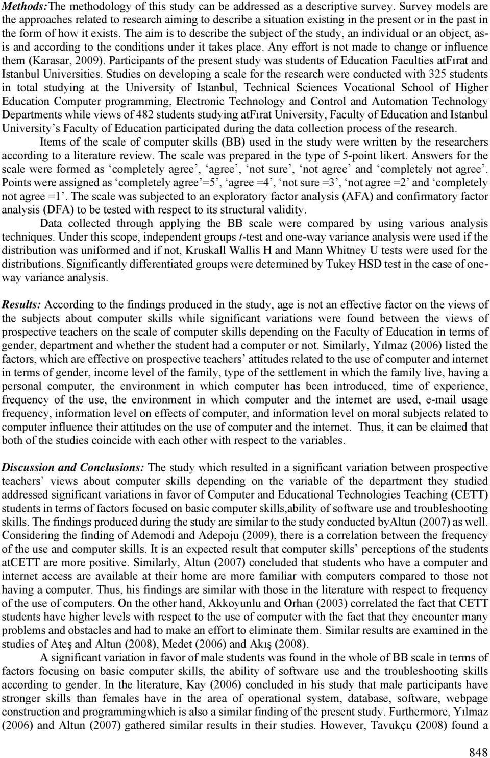 The aim is to describe the subject of the study, an individual or an object, asis and according to the conditions under it takes place.