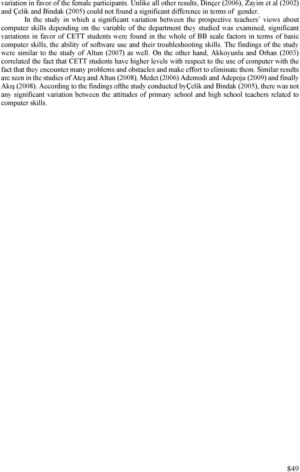 variations in favor of CETT students were found in the whole of BB scale factors in terms of basic computer skills, the ability of software use and their troubleshooting skills.