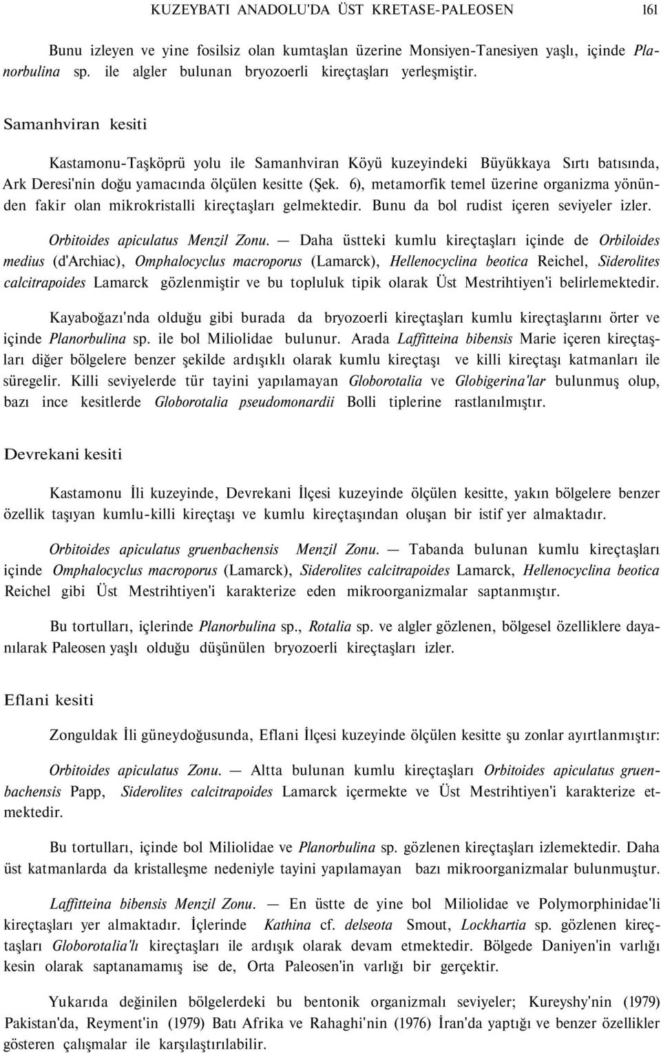 Samanhviran kesiti Kastamonu-Taşköprü yolu ile Samanhviran Köyü kuzeyindeki Büyükkaya Sırtı batısında, Ark Deresi'nin doğu yamacında ölçülen kesitte (Şek.