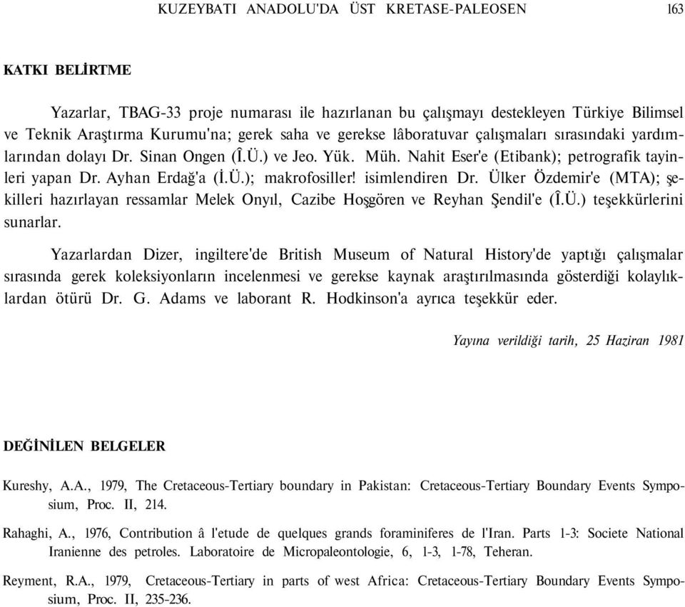 isimlendiren Dr. Ülker Özdemir'e (MTA); şekilleri hazırlayan ressamlar Melek Onyıl, Cazibe Hoşgören ve Reyhan Şendil'e (Î.Ü.) teşekkürlerini sunarlar.