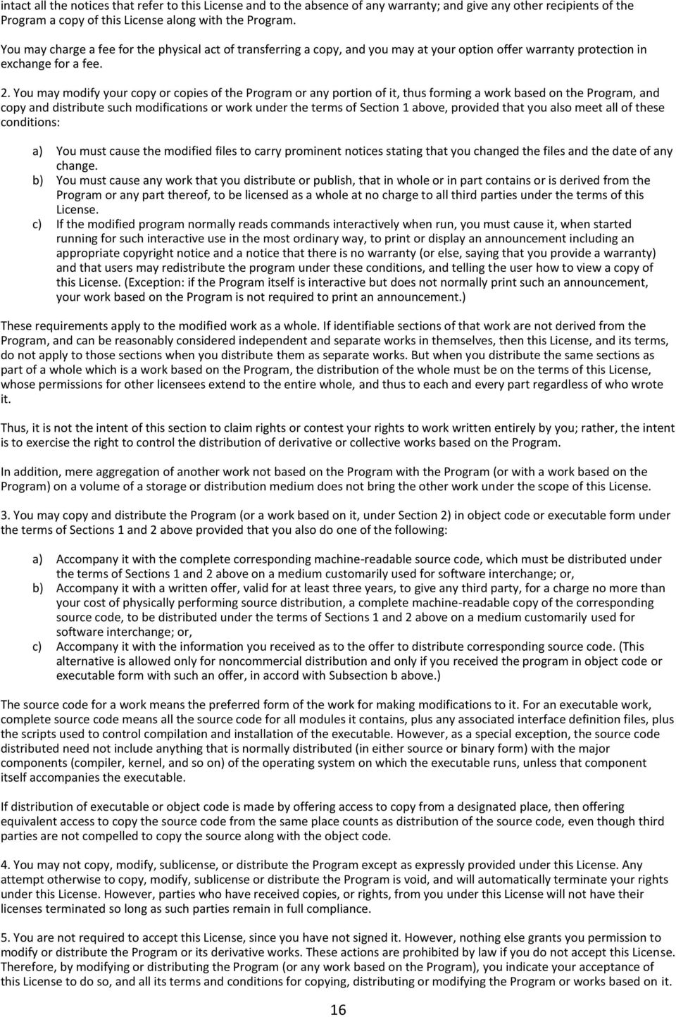 You may modify your copy or copies of the Program or any portion of it, thus forming a work based on the Program, and copy and distribute such modifications or work under the terms of Section 1