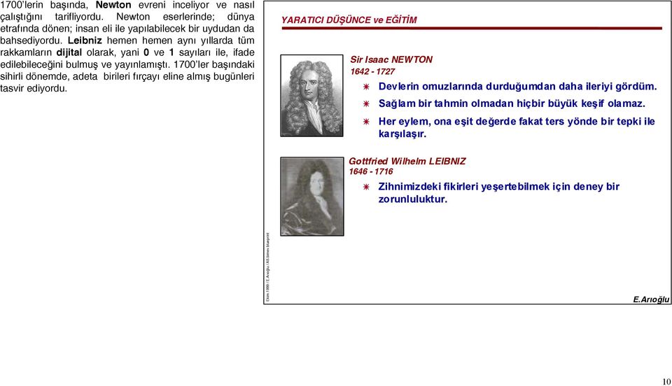 1700 ler başındaki 1642-1727 sihirli dönemde, adeta birileri fırçayı eline almış bugünleri tasvir ediyordu. Devlerin omuzlarında durduğumdan daha ileriyi gördüm.