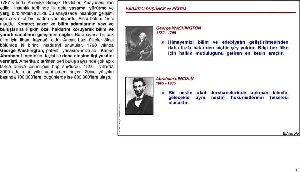 8inci bölüm 1inci madde: Kongre; yazar ve bilim adamlarının yazı ve buluşlarına ilişkin özel haklarını koruyarak bilim ve yararlı sanatların gelişimini sağlar.