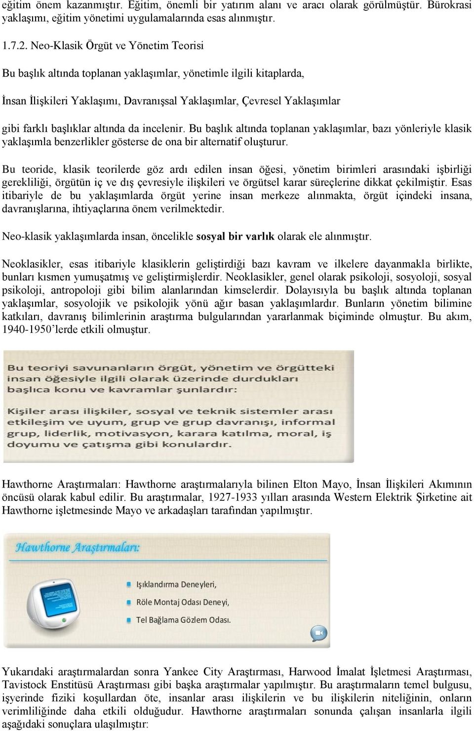 baģlıklar altında da incelenir. Bu baģlık altında toplanan yaklaģımlar, bazı yönleriyle klasik yaklaģımla benzerlikler gösterse de ona bir alternatif oluģturur.