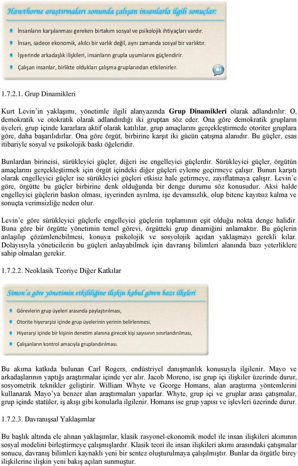 Ona göre örgüt, birbirine karģıt iki gücün çatıģma alanıdır. Bu güçler, esas itibariyle sosyal ve psikolojik baskı öğeleridir.