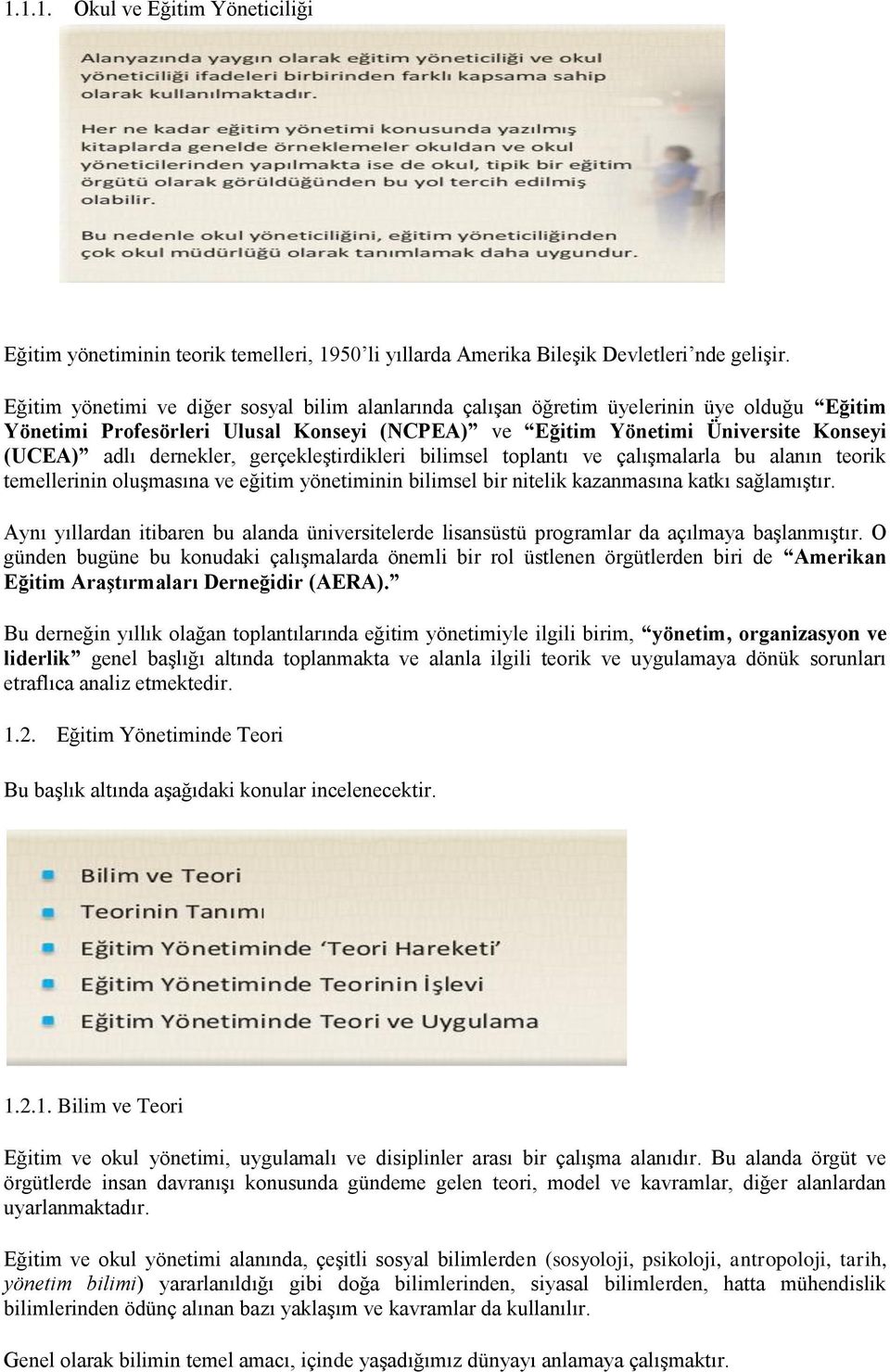 dernekler, gerçekleģtirdikleri bilimsel toplantı ve çalıģmalarla bu alanın teorik temellerinin oluģmasına ve eğitim yönetiminin bilimsel bir nitelik kazanmasına katkı sağlamıģtır.