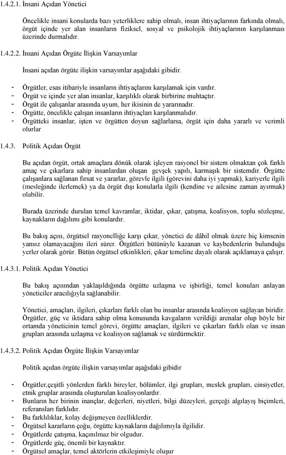 - Örgütler, esas itibariyle insanların ihtiyaçlarını karģılamak için vardır. - Örgüt ve içinde yer alan insanlar, karģılıklı olarak birbirine muhtaçtır.