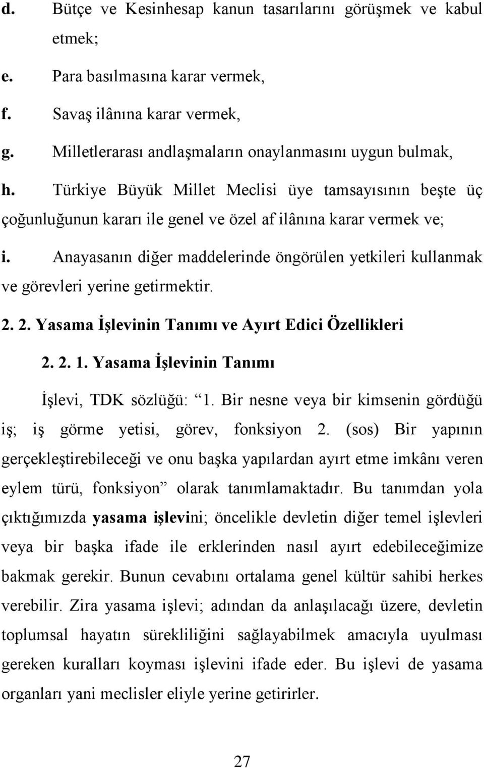 Anayasanın diğer maddelerinde öngörülen yetkileri kullanmak ve görevleri yerine getirmektir. 2. 2. Yasama ĠĢlevinin Tanımı ve Ayırt Edici Özellikleri 2. 2. 1.