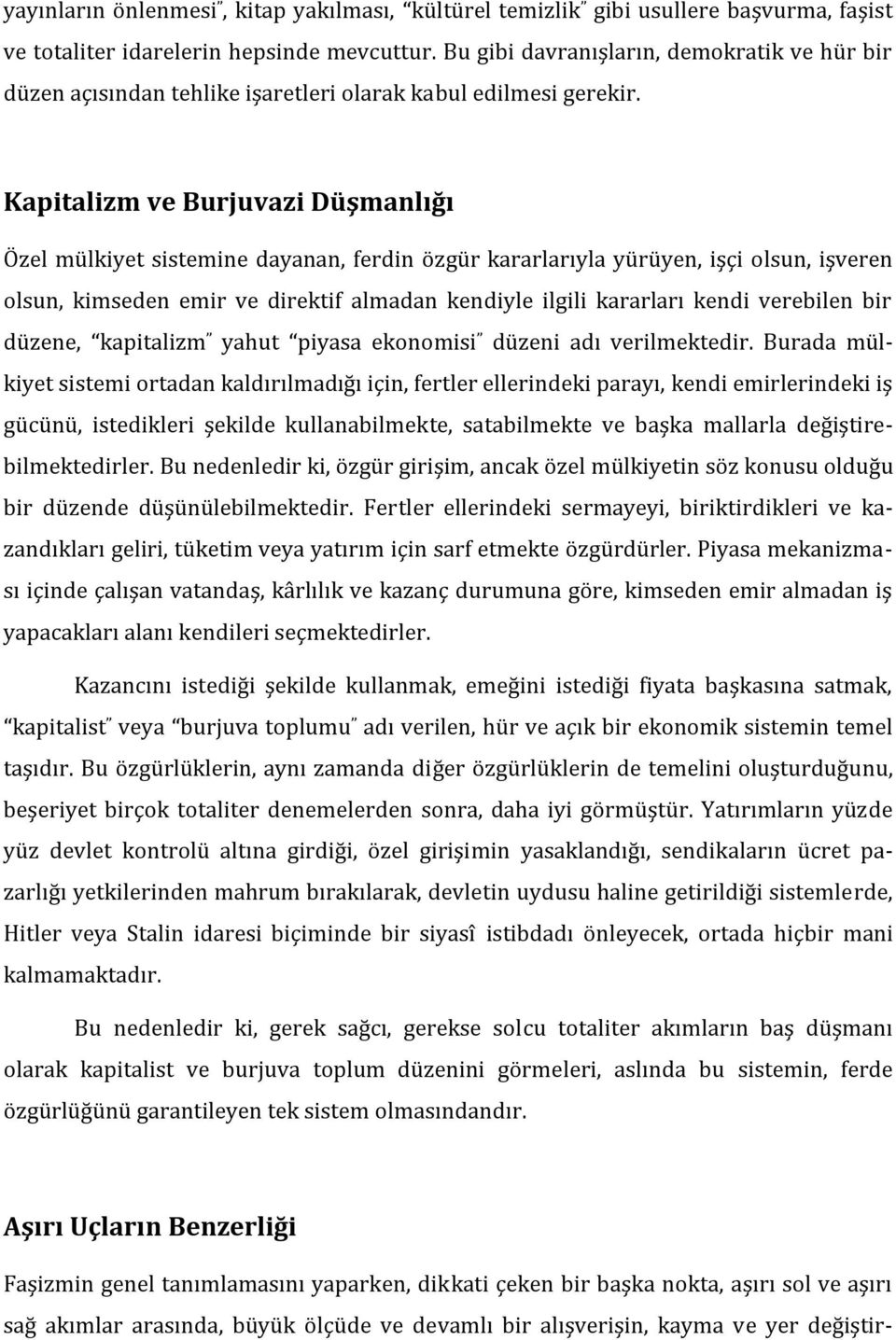 Kapitalizm ve Burjuvazi Düşmanlığı Özel mülkiyet sistemine dayanan, ferdin özgür kararlarıyla yürüyen, işçi olsun, işveren olsun, kimseden emir ve direktif almadan kendiyle ilgili kararları kendi