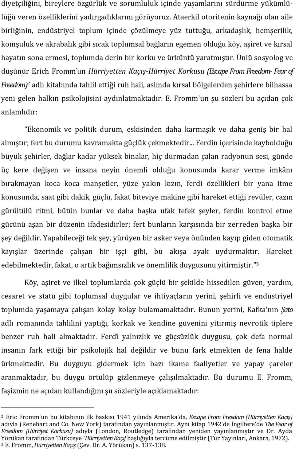 aşiret ve kırsal hayatın sona ermesi, toplumda derin bir korku ve ürküntü yaratmıştır.