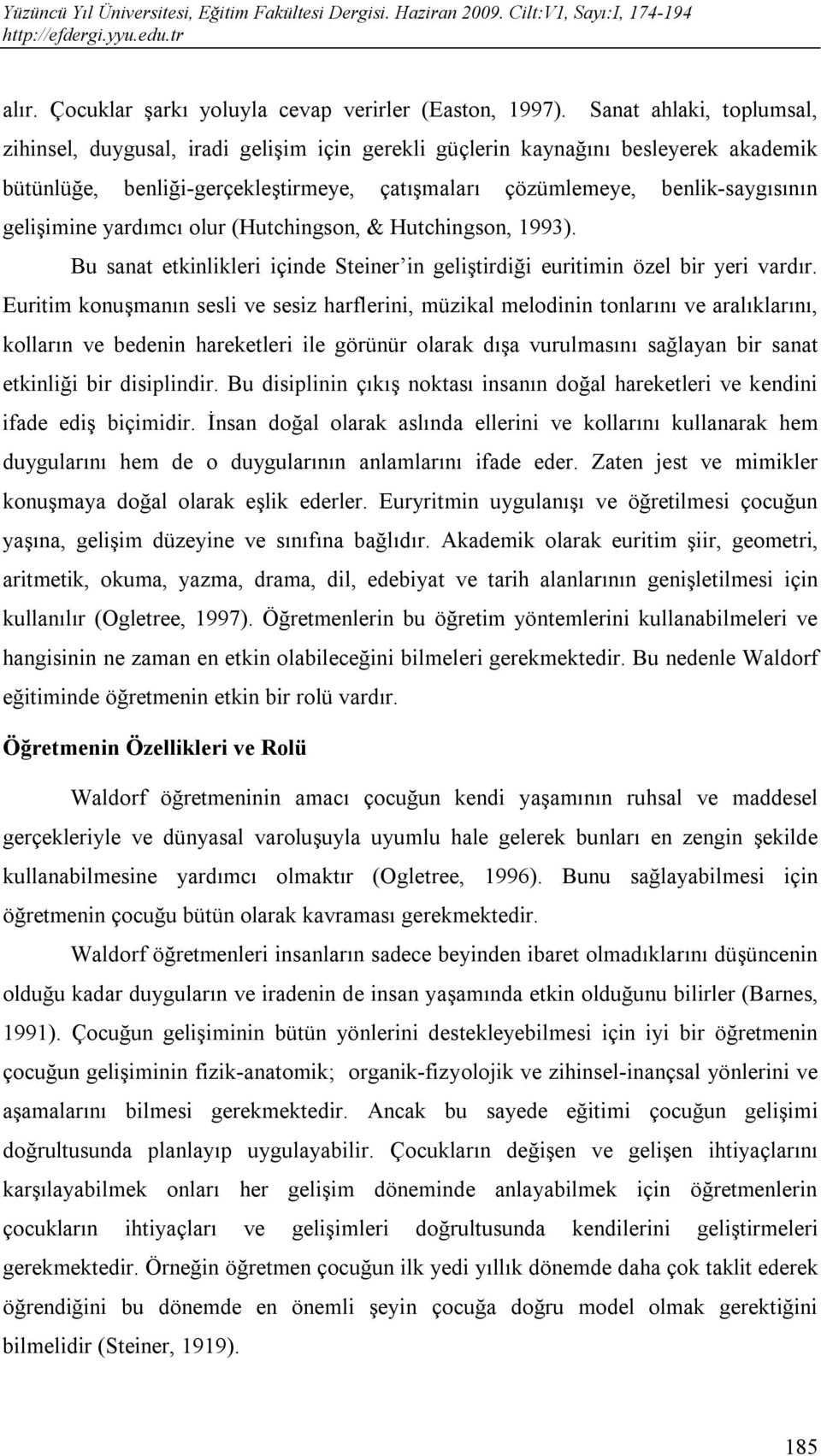 gelişimine yardımcı olur (Hutchingson, & Hutchingson, 1993). Bu sanat etkinlikleri içinde Steiner in geliştirdiği euritimin özel bir yeri vardır.