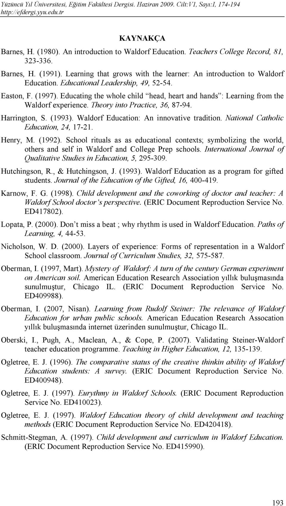 Waldorf Education: An innovative tradition. National Catholic Education, 24, 17-21. Henry, M. (1992).