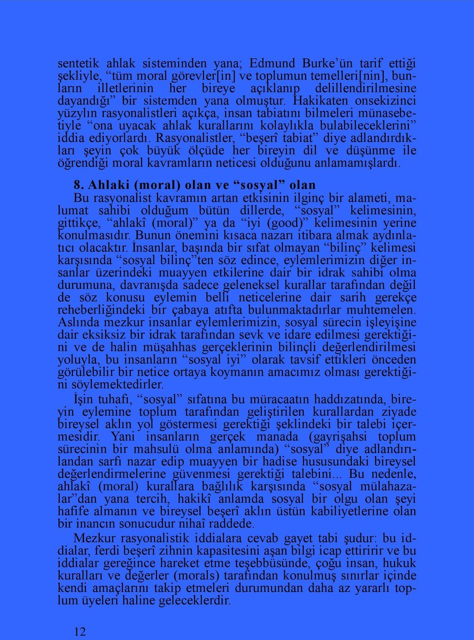 Rasyonalistler, beşerî tabiat diye adlandırdıkları şeyin çok büyük ölçüde her bireyin dil ve düşünme ile öğrendiği moral kavramların neticesi olduğunu anlamamışlardı. 8.