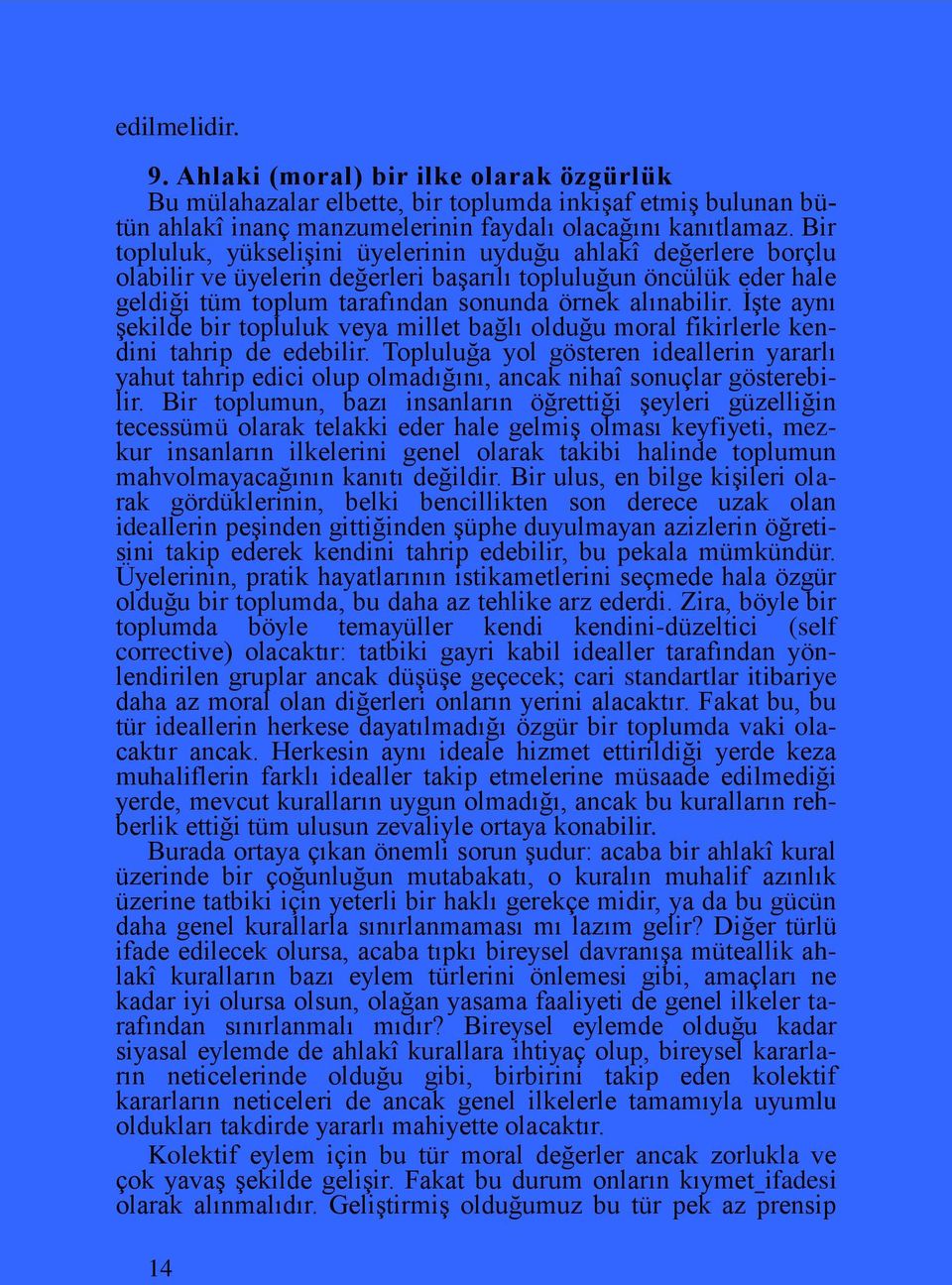 İşte aynı şekilde bir topluluk veya millet bağlı olduğu moral fikirlerle kendini tahrip de edebilir.