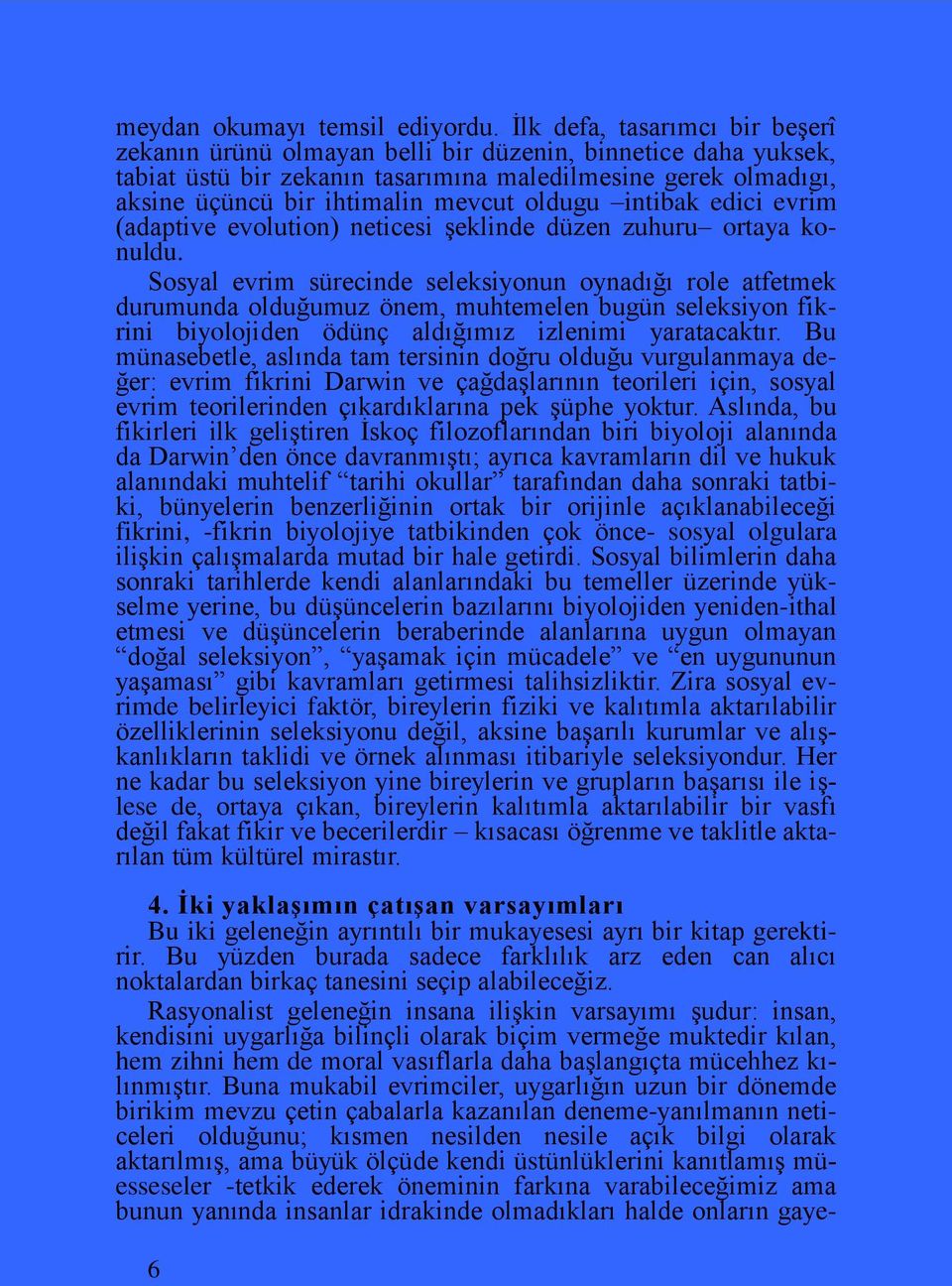 oldugu intibak edici evrim (adaptive evolution) neticesi şeklinde düzen zuhuru ortaya konuldu.