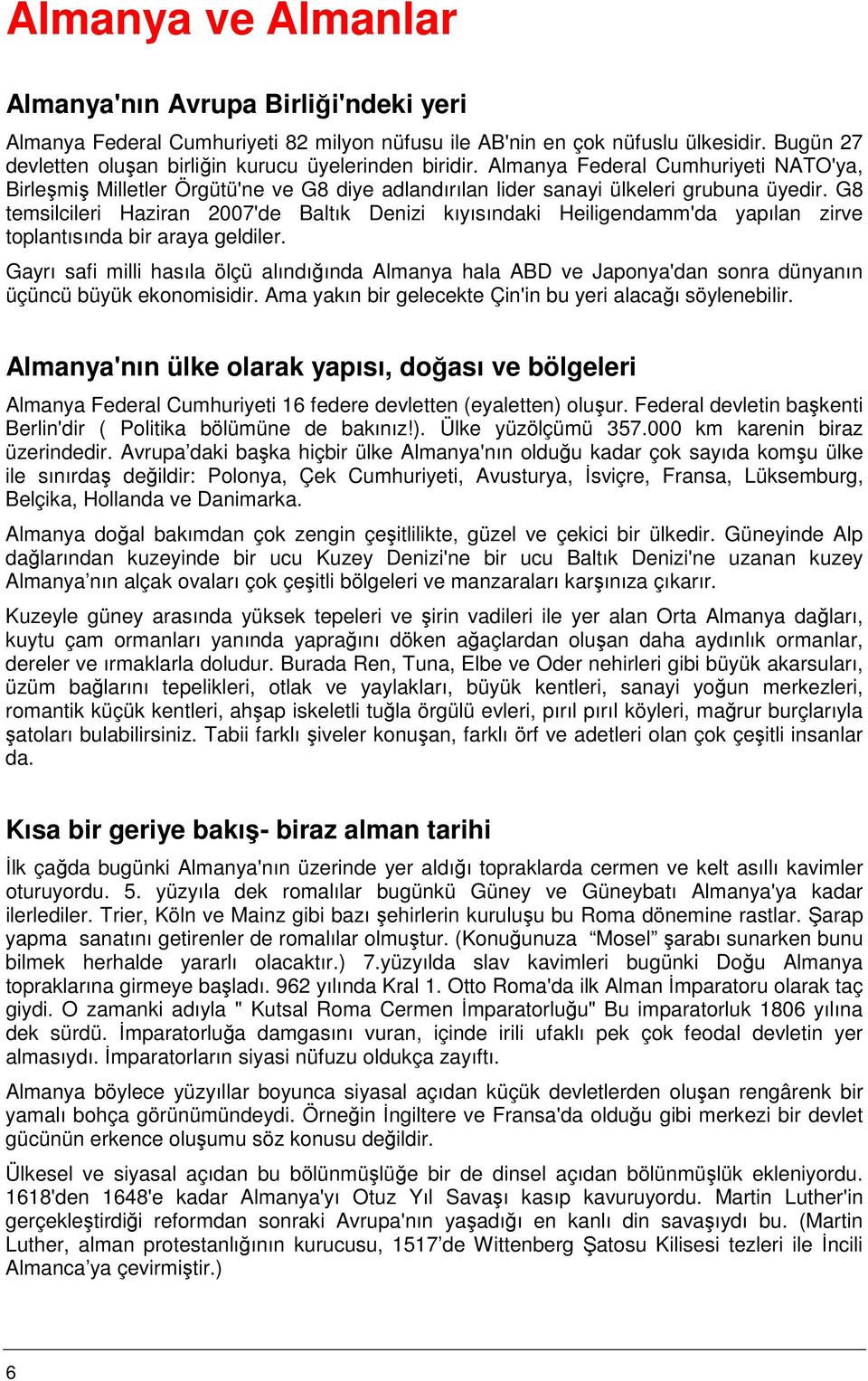 G8 temsilcileri Haziran 2007'de Baltık Denizi kıyısındaki Heiligendamm'da yapılan zirve toplantısında bir araya geldiler.