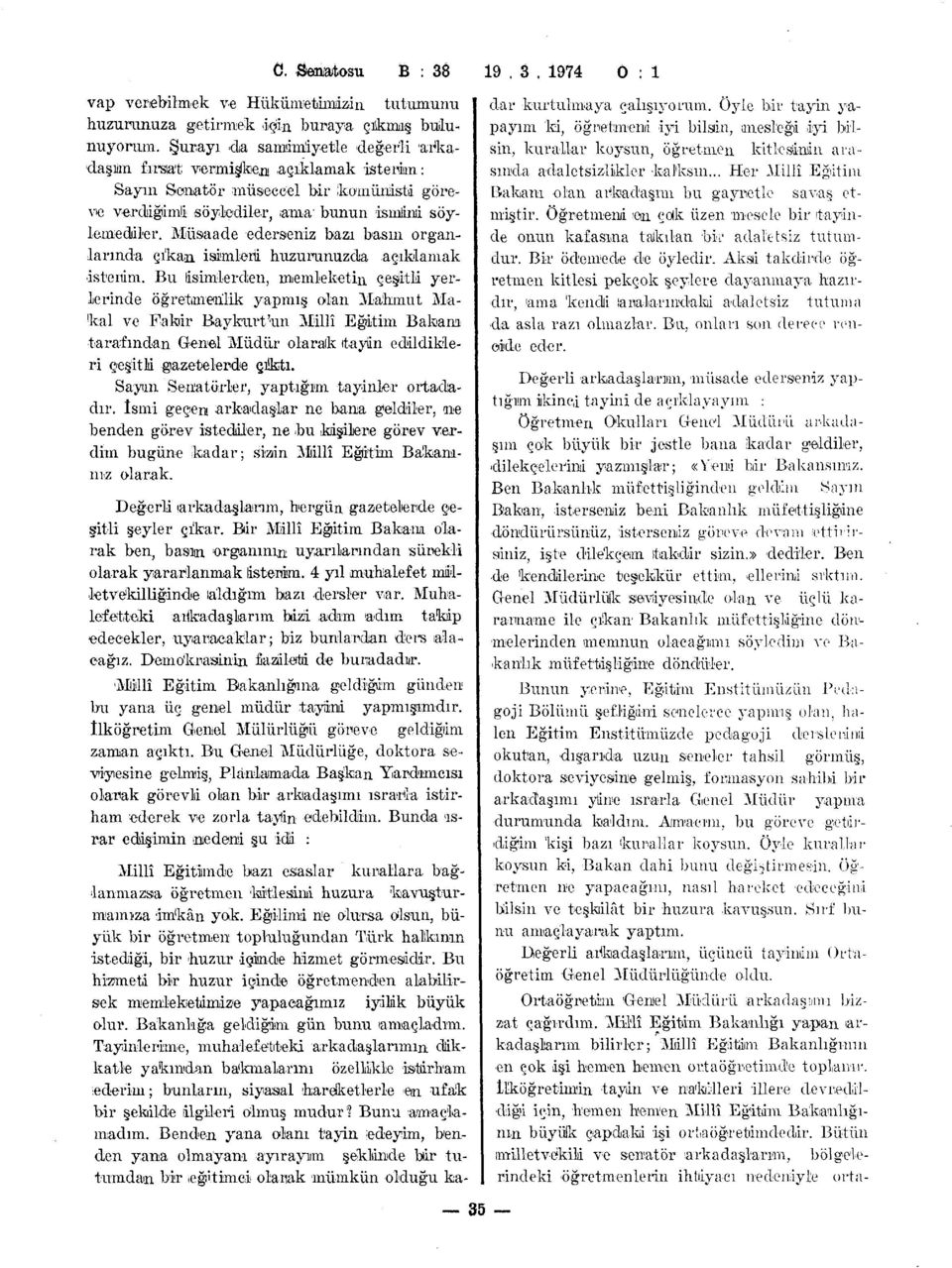 Müsaade 'ederseniz bazı basın organ- I larında çıkan isimleri huzurunuzda açıklamak I istenim.