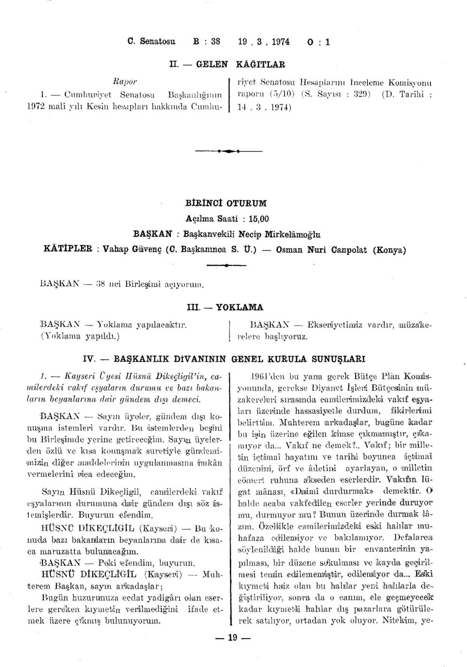 9) (D. Tarihi : 14. 3. 1971) BİRİNCİ OTURUM Açılma SaaJti : 15,00 BAŞKAN : Başkanıvekili Necip Mirkelâmıoğlu KÂTİPLER : Vahap Güvenç (C. Başkanınca S. Ü.