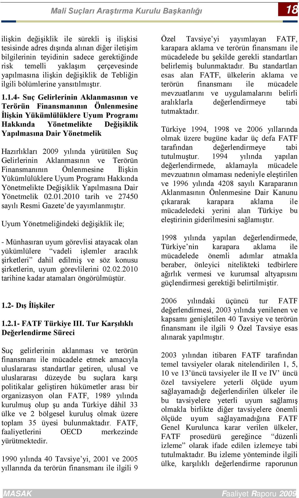 1.4- Suç Gelirlerinin Aklanmasının ve Terörün Finansmanının Önlenmesine İlişkin Yükümlülüklere Uyum Programı Hakkında Yönetmelikte Değişiklik Yapılmasına Dair Yönetmelik Hazırlıkları 2009 yılında