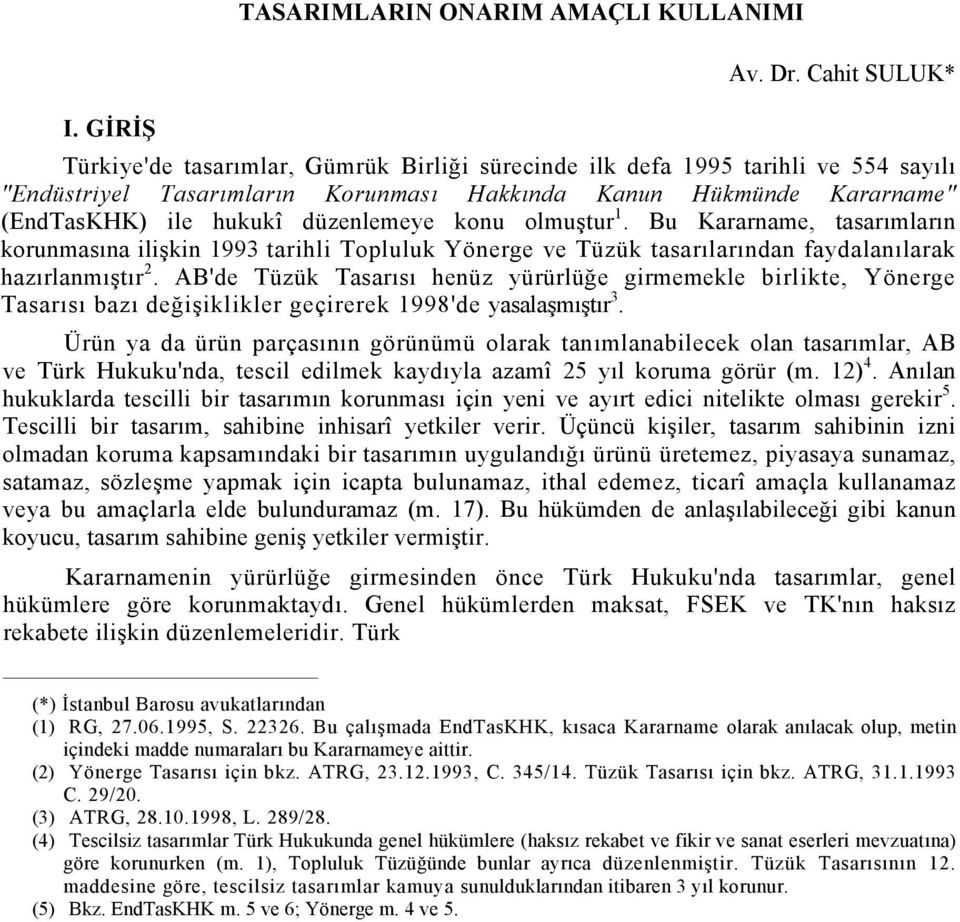 düzenlemeye konu olmuştur 1. Bu Kararname, tasarımların korunmasına ilişkin 1993 tarihli Topluluk Yönerge ve Tüzük tasarılarından faydalanılarak hazırlanmıştır 2.