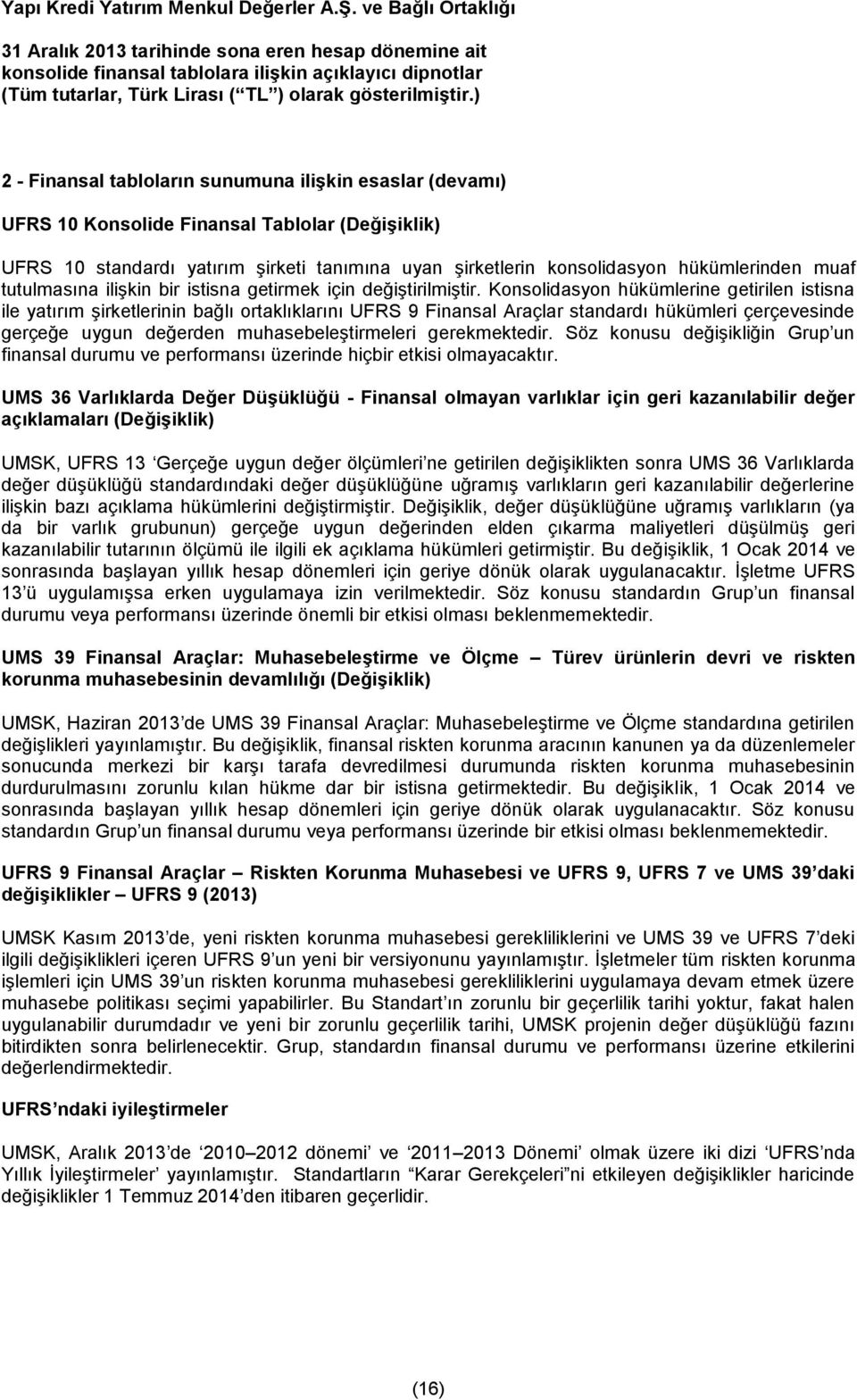 Konsolidasyon hükümlerine getirilen istisna ile yatırım şirketlerinin bağlı ortaklıklarını UFRS 9 Finansal Araçlar standardı hükümleri çerçevesinde gerçeğe uygun değerden muhasebeleştirmeleri