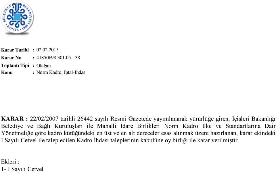 Bakanlığı Belediye ve Bağlı Kuruluşları ile Mahalli İdare Birlikleri Norm Kadro İlke ve Standartlarına Dair Yönetmeliğe göre kadro