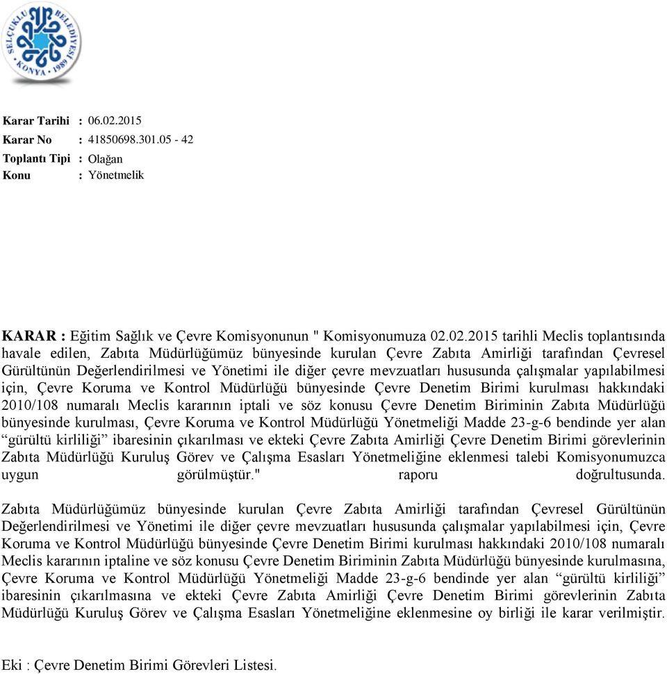 mevzuatları hususunda çalışmalar yapılabilmesi için, Çevre Koruma ve Kontrol Müdürlüğü bünyesinde Çevre Denetim Birimi kurulması hakkındaki 2010/108 numaralı Meclis kararının iptali ve söz konusu