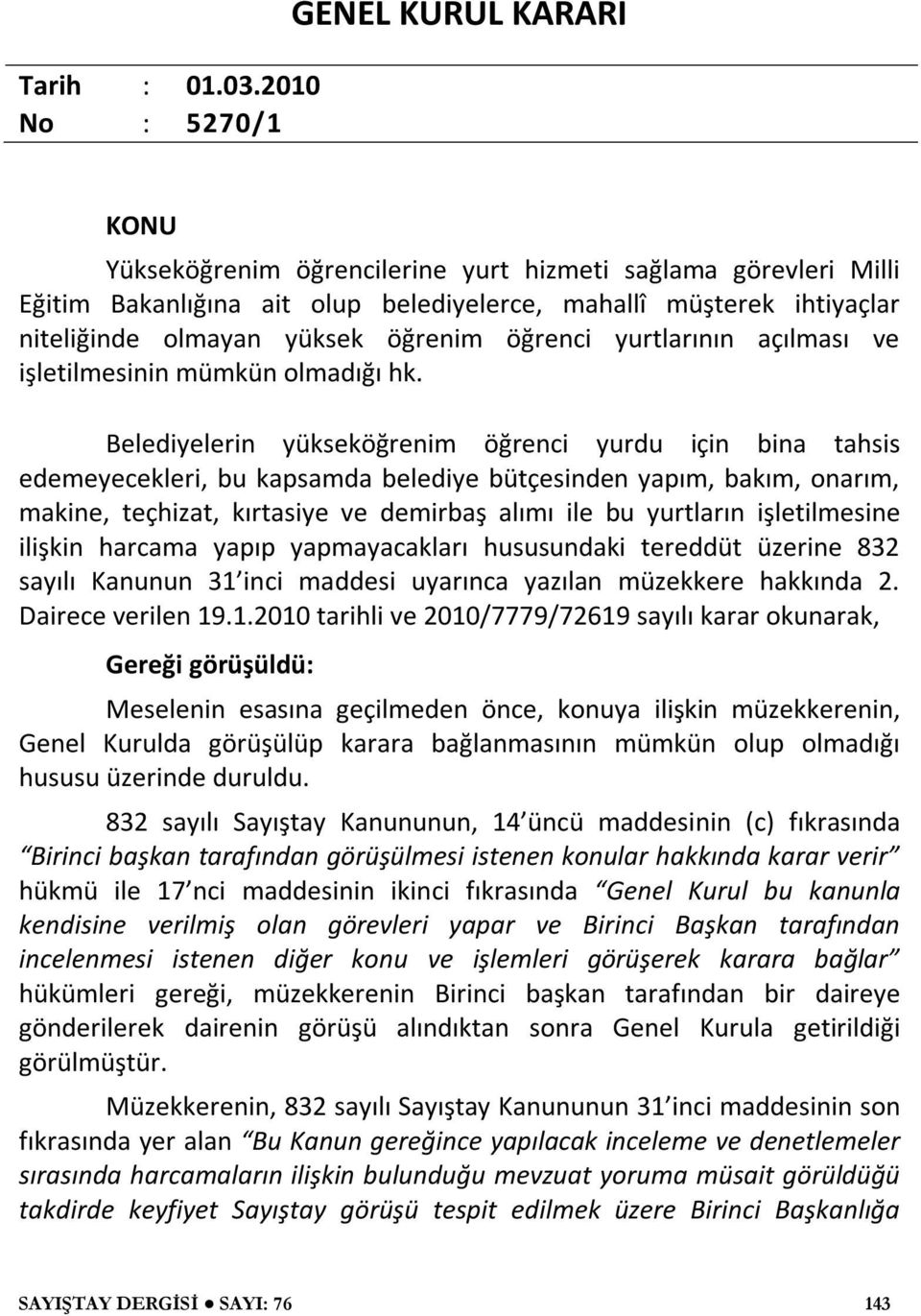 yüksek öğrenim öğrenci yurtlarının açılması ve işletilmesinin mümkün olmadığı hk.