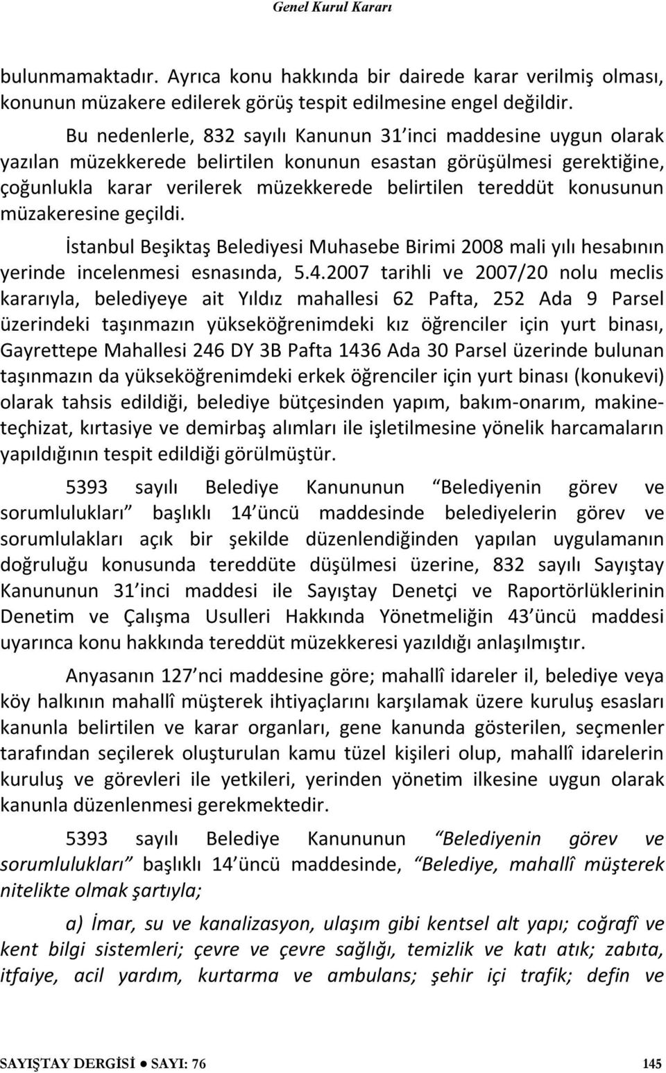 konusunun müzakeresine geçildi. İstanbul Beşiktaş Belediyesi Muhasebe Birimi 2008 mali yılı hesabının yerinde incelenmesi esnasında, 5.4.