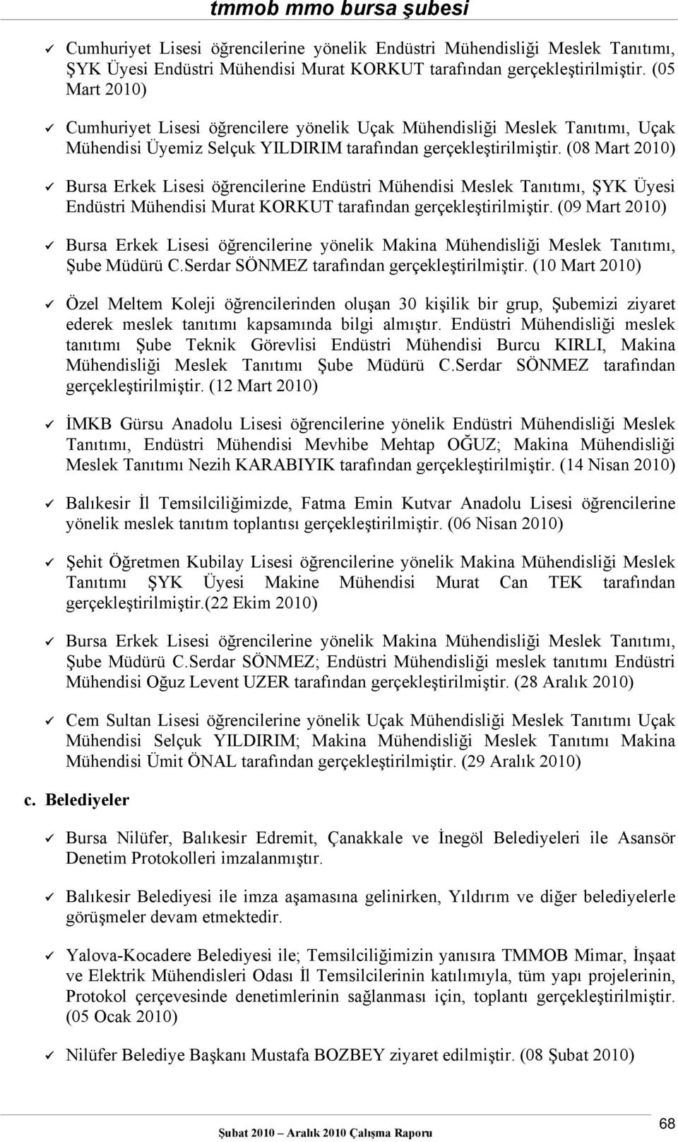 (08 Mart Bursa Erkek Lisesi öğrencilerine Endüstri Mühendisi Meslek Tanıtımı, ŞYK Üyesi Endüstri Mühendisi Murat KORKUT tarafından gerçekleştirilmiştir.