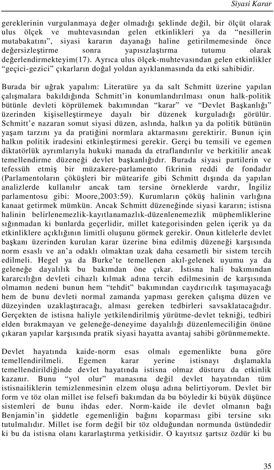 Ayrıca ulus ölçek-muhtevasından gelen etkinlikler geçici-gezici çıkarların doğal yoldan ayıklanmasında da etki sahibidir.