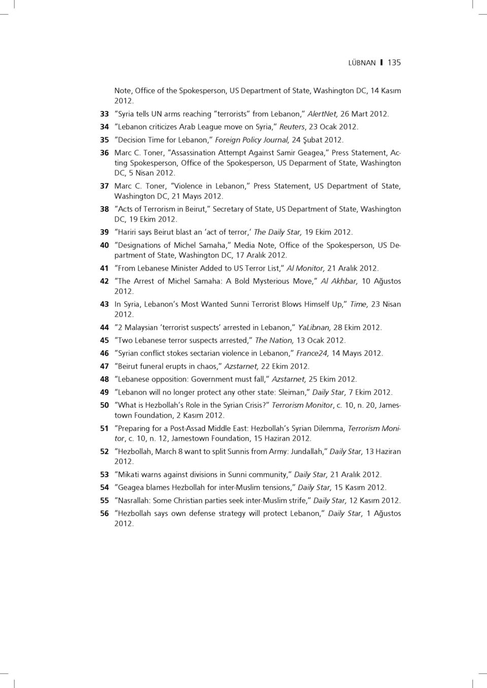 Toner, Assassination Attempt Against Samir Geagea, Press Statement, Acting Spokesperson, Office of the Spokesperson, US Deparment of State, Washington DC, 5 Nisan 2012. 37 Marc C.