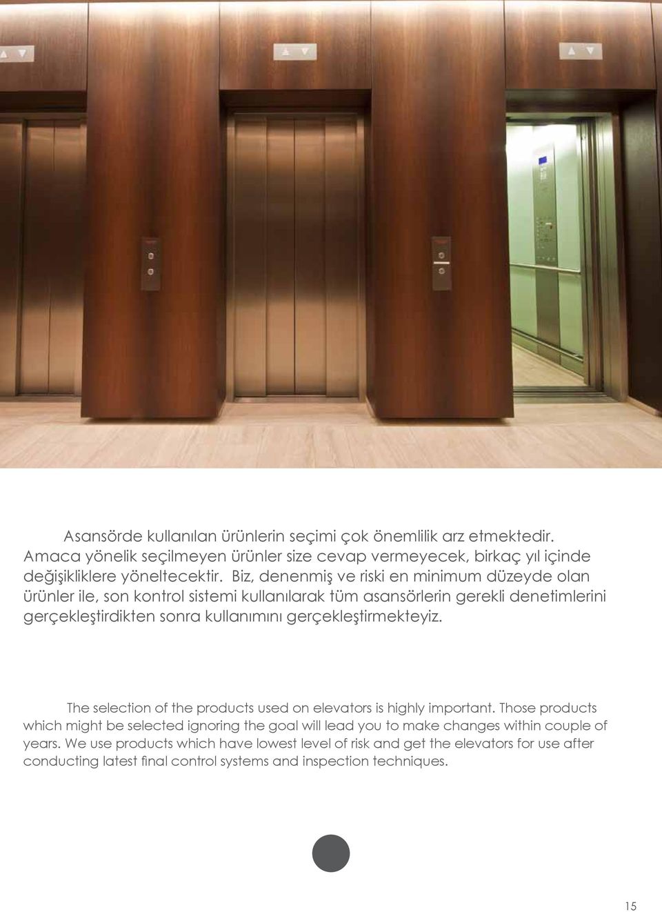 gerçekleştirmekteyiz. The selection of the products used on elevators is highly important.